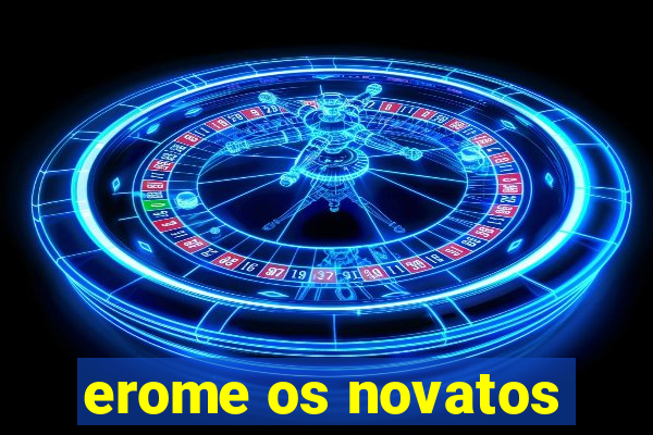 erome os novatos